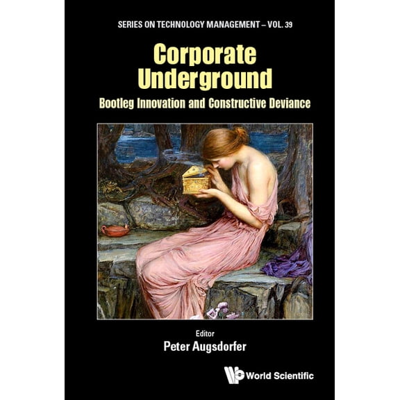 Technology Management Corporate Underground: Bootleg Innovation and Constructive Deviance, (Hardcover)