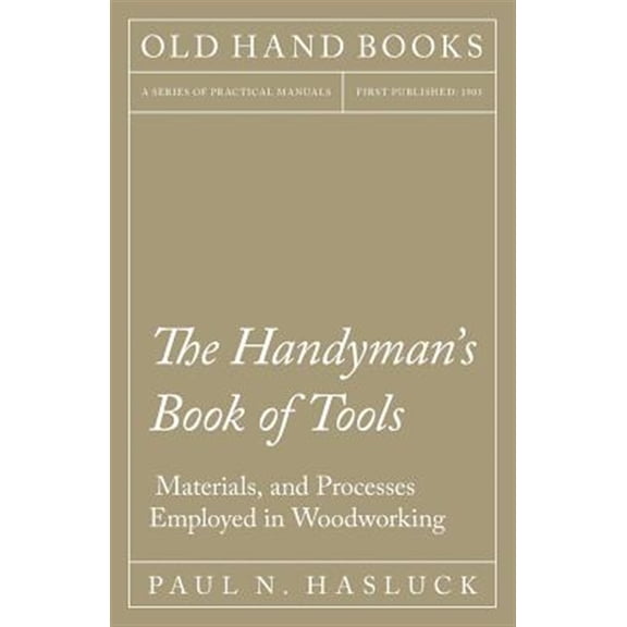 Pre-Owned The Handymans Book of Tools, Materials, and Processes Employed in Woodworking Paperback Paul N. Hasluck
