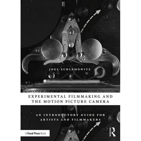 Experimental Filmmaking and the Motion Picture Camera: An Introductory Guide for Artists and Filmmakers, (Paperback)