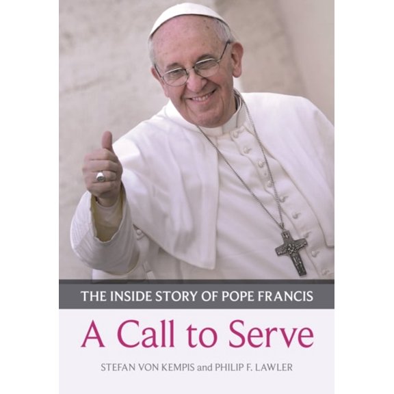 Pre-Owned A Call to Serve : The Inside Story of Pope Francis: Who He Is, How He Lives, What He Asks (Paperback) 9780281071463