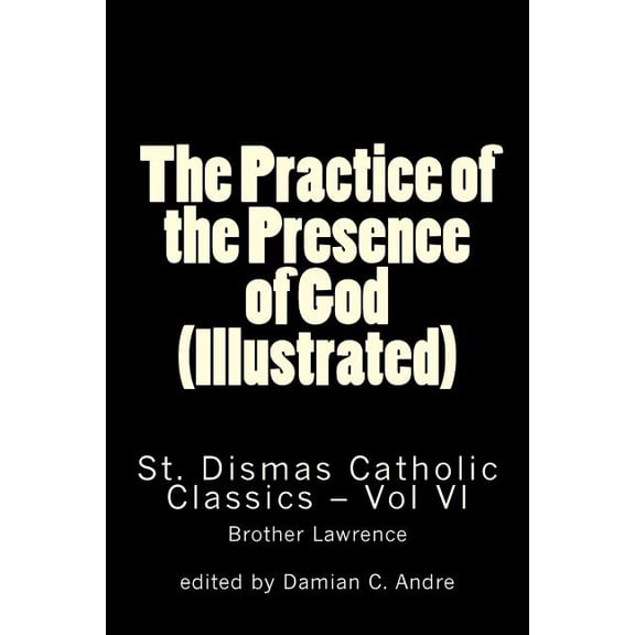 St. Dismas Catholic Classics: The Practice of the Presence of God (Illustrated) (Series #6) (Paperback)