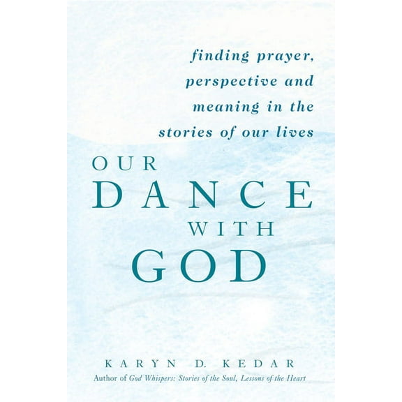 Our Dance with God: Finding Prayer, Perspective and Meaning in the Stories of Our Lives (Paperback)
