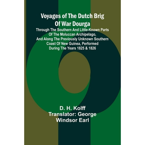 Voyages of the Dutch brig of war Dourga; Through the southern and little-known parts of the Moluccan Archipelago, and al, (Paperback)