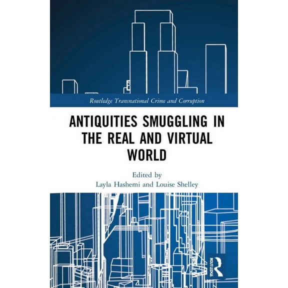 Routledge Transnational Crime and Corrup Antiquities Smuggling in the Real and Virtual World, (Hardcover)