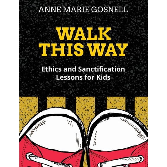 Walk This Way: Ethics and Sanctification Lessons for Kids, (Paperback)