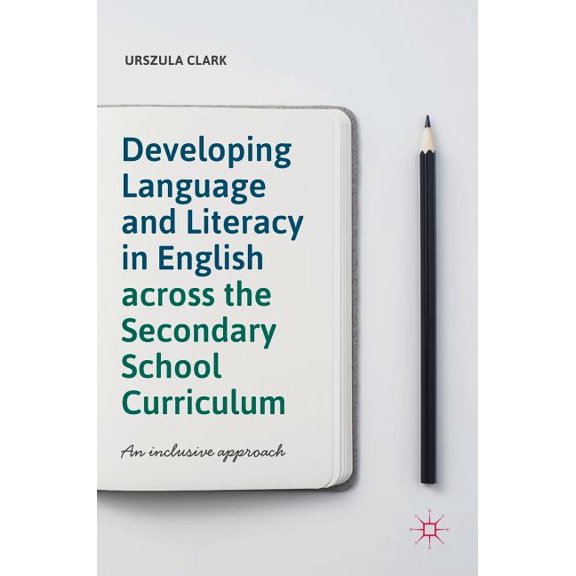 Developing Language and Literacy in English Across the Secondary School Curriculum: An Inclusive Approach, (Hardcover)