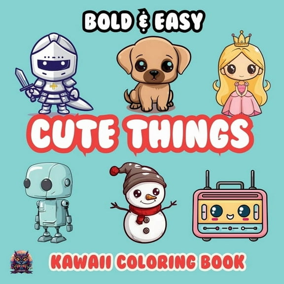 Cute Things Bold & Easy Kawaii Coloring Book: Big Simple Delicious Cute Colouring Designs for Kids Teens Adults & Senior, (Paperback)