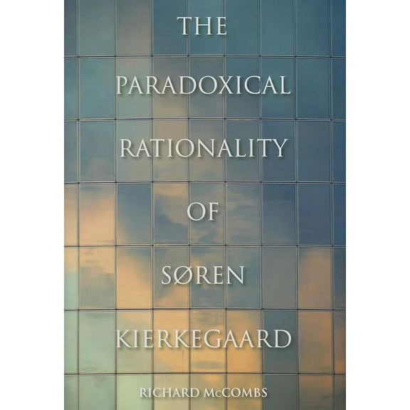 Philosophy of Religion The Paradoxical Rationality of Søren Kierkegaard, (Hardcover)