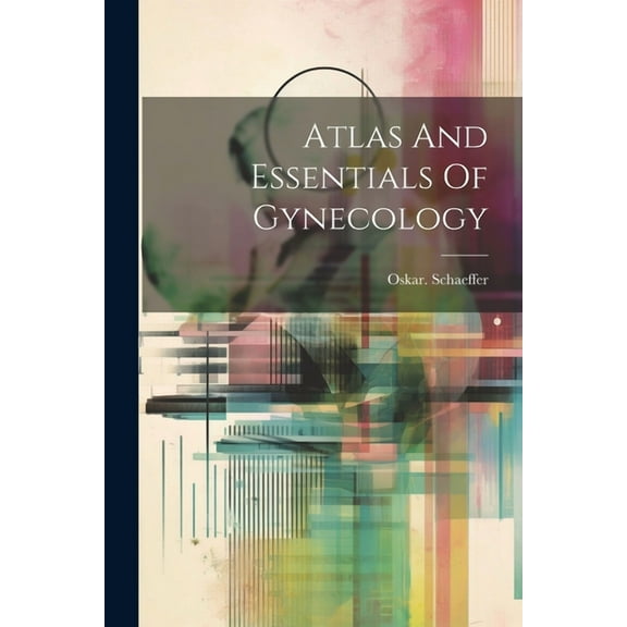 Atlas And Essentials Of Gynecology (Paperback)