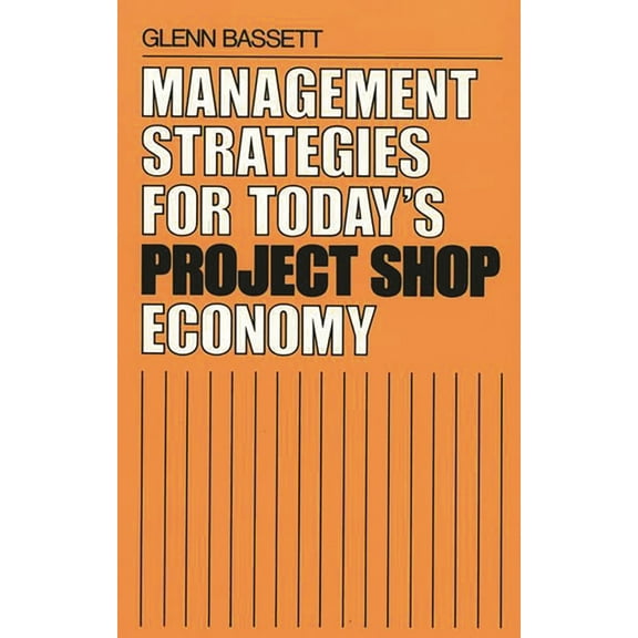 Management Strategies for Today's Project Shop Economy, (Hardcover)