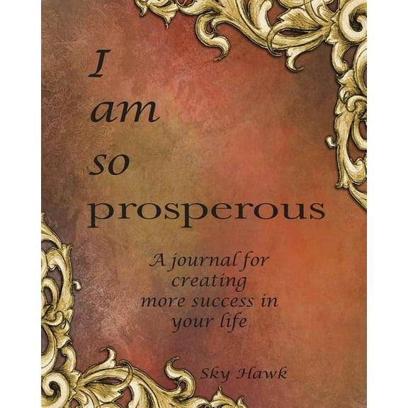 I Am So Prosperous : A journal for creating more success in your life. A success journal. (Paperback)
