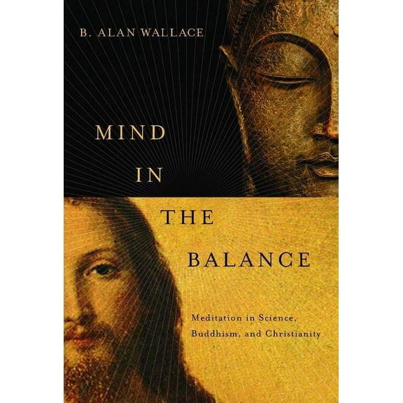 Columbia Science and Religion Mind in the Balance: Meditation in Science, Buddhism, and Christianity, (Paperback)