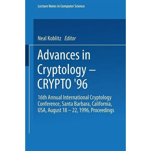Lecture Notes in Computer Science Advances in Cryptology -- Crypto '96: 16th Annual International Cryptology Conference, Santa Barbara, California, Usa, A, Book 1109, (Paperback)