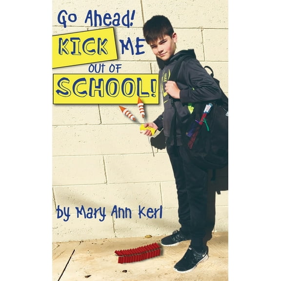 Go Ahead! Kick Me Out of School!, (Hardcover)