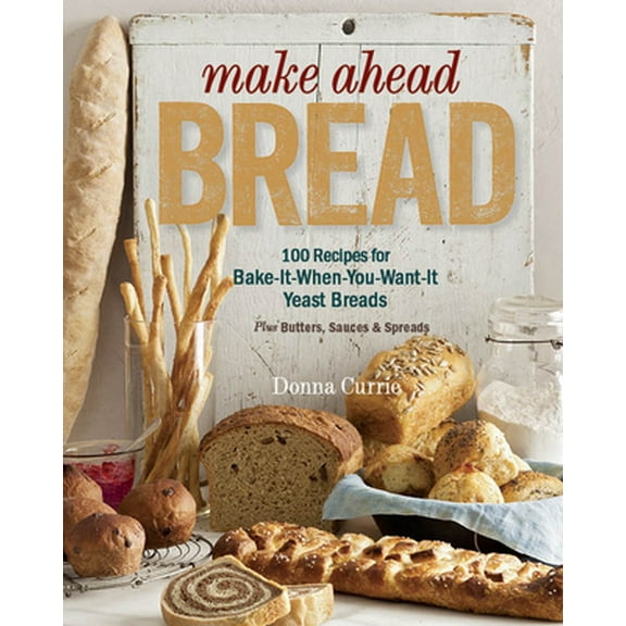 Pre-Owned Make Ahead Bread: 100 Recipes for Melt-in-Your-Mouth Fresh Bread Every Day (Paperback) 1627103953 9781627103954