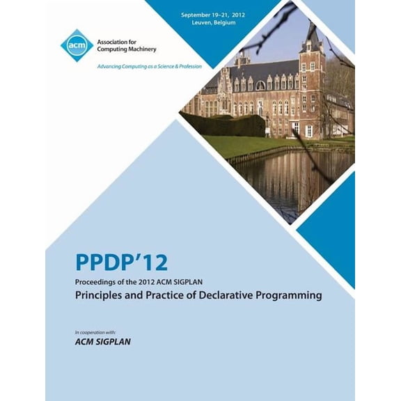 Ppdp 12 Proceedings of the 2012 ACM Sigplan Principles and Practice of Declarative Programming (Paperback)