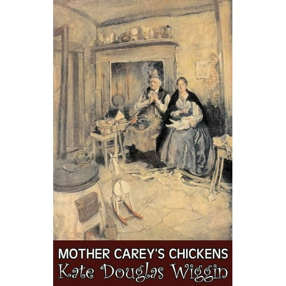 Mother Carey's Chickens by Kate Douglas Wiggin, Fiction, Historical, United States, People & Places, Readers - Chapter B, (Hardcover)