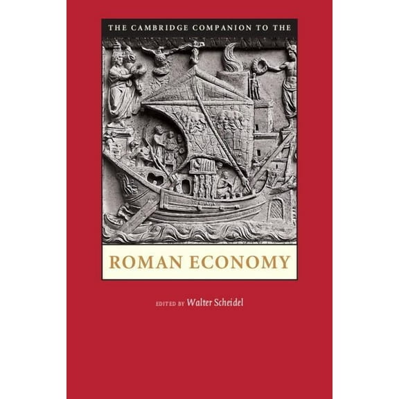 Cambridge Companions to the Ancient Worl The Cambridge Companion to the Roman Economy. Edited by Walter Scheidel, (Paperback)