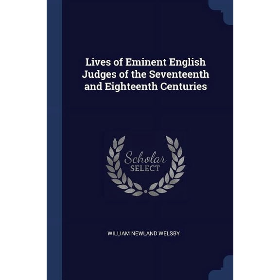 Lives of Eminent English Judges of the Seventeenth and Eighteenth Centuries (Paperback)