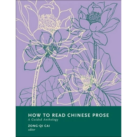 How to Read Chinese Literature How to Read Chinese Prose: A Guided Anthology, (Hardcover)