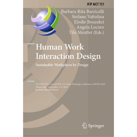 IFIP Advances in Information and Communi Human Work Interaction Design. Sustainable Workplaces by Design: Ifip Wg 13.6 and Wg 13.5 Joint Working Conference, Hwid, Book 751, (Hardcover)