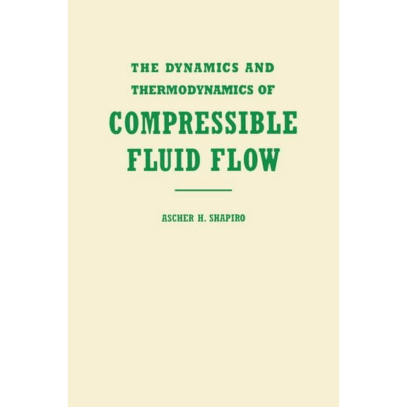 Dynamics & Thermodynamics of Compressibl The Dynamics and Thermodynamics of Compressible Fluid Flow, Volume 1, Book 1, (Paperback)