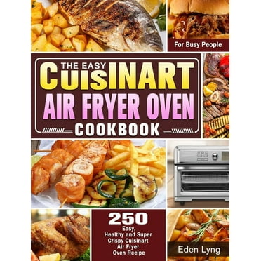 The Easy Cuisinart Air Fryer Oven Cookbook (Hardcover)
