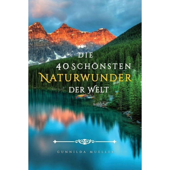 Die 40 Schönsten Naturwunder der Welt Bilderbuch: Demenz Beschäftigung für Senioren mit Demenzkranke und Alzheimer., (Paperback)