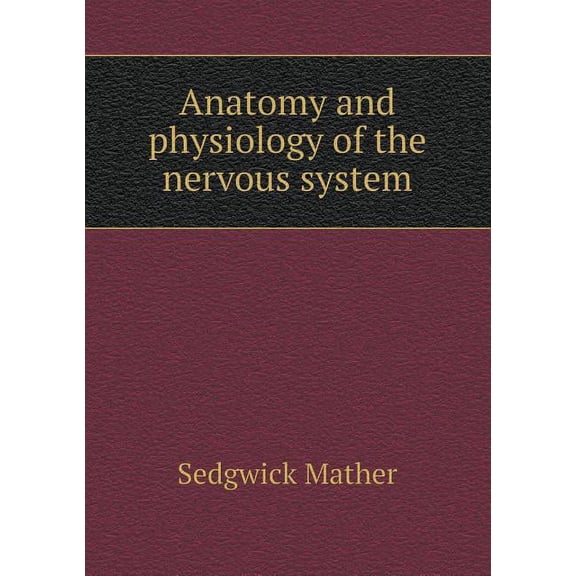 Anatomy and Physiology of the Nervous System (Paperback)
