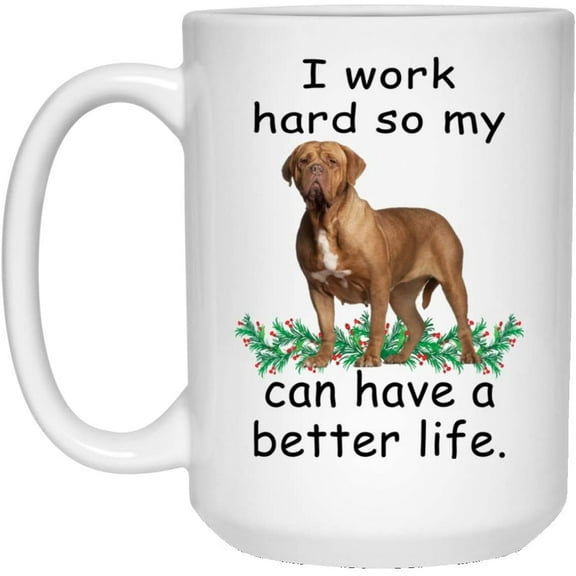 Funny Saying Gifts Dogue De Bordeaux Fawn Can Live Better So My Dog Can Have A Better Christmas 2022 Gift Cute Coffee Mug Ceramic White 15oz