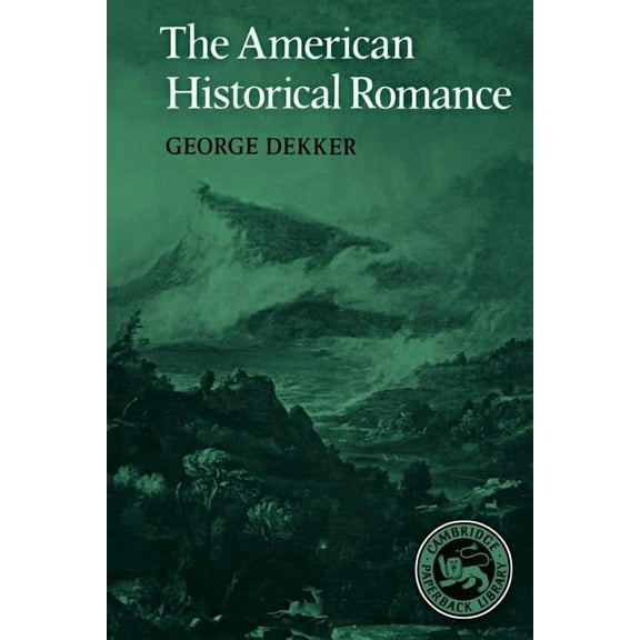 Cambridge Studies in American Literature The American Historical Romance, Book 23, (Paperback)