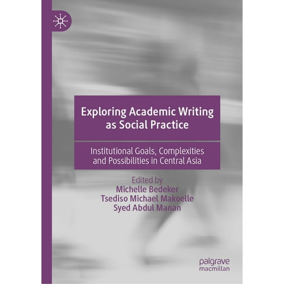 Exploring Academic Writing as Social Practice: Institutional Goals, Complexities and Possibilities in Central Asia, (Hardcover)