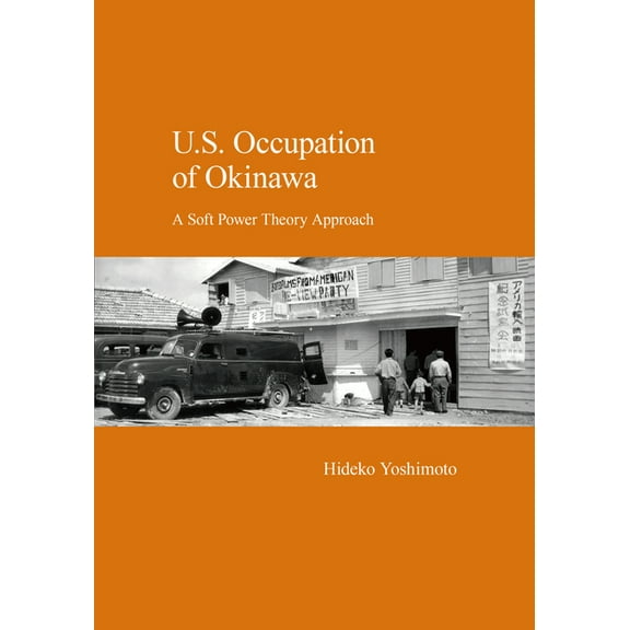 Japanese Society U.S. Occupation of Okinawa: A Soft Power Theory Approach, (Paperback)