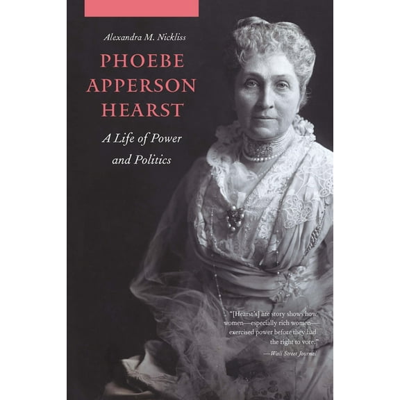 Phoebe Apperson Hearst: A Life of Power and Politics, (Paperback)