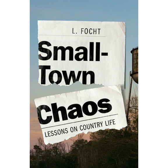 Small-Town Chaos: Lessons on Country Life, (Paperback)