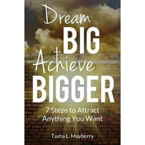 Dream Big Achieve Bigger: 7 Steps to Attract Anything You Want (Paperback)