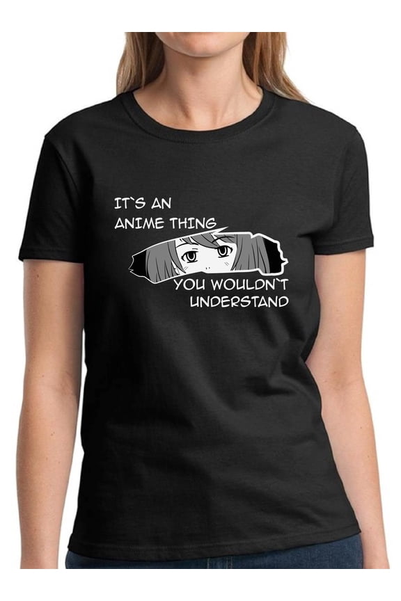 It's An Anime Thing You Wouldn't Understand Kawaii T-Shirt for Women - S M L XL 2XL 3XL Graphic Tee - Humor Anime Clothes Gift Womens