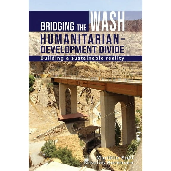 Bridging the Wash Humanitarian-Development Divide: Building a Sustainable Reality (Paperback)