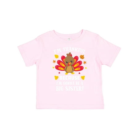 

Inktastic Thanksgiving I m Thankful Because I m Gonna Be a Big Sister Gift Toddler Toddler Girl T-Shirt