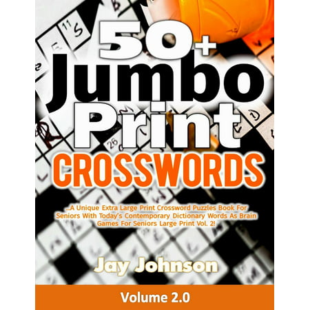 50+ Jumbo Print Crosswords : A Special Extra-Large Print Crossword Puzzles Book for Seniors with Today's Contemporary Dictionary Words as Brain Games for Seniors' Large Print Vol. (Best Games For Seniors)