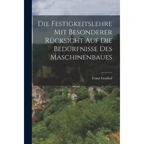 Die Festigkeitslehre mit Besonderer RÃ¼cksicht auf die BedÃ¼rfnisse des Maschinenbaues, (Paperback)