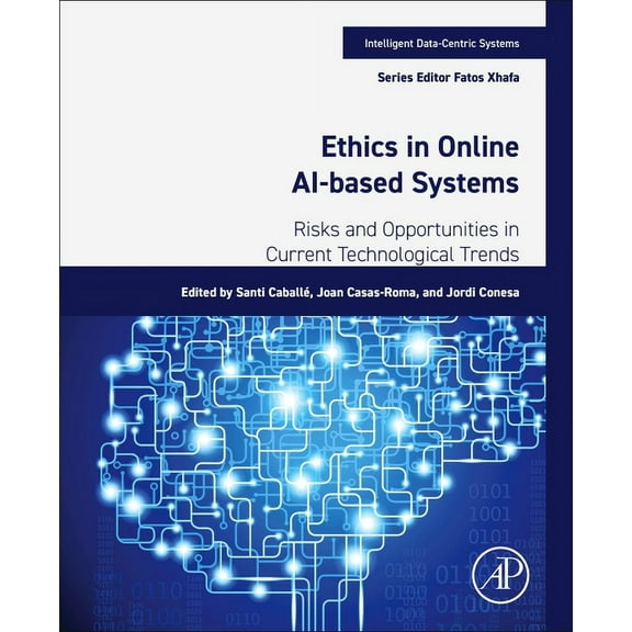 Intelligent Data-Centric Systems Ethics in Online Ai-Based Systems: Risks and Opportunities in Current Technological Trends, (Paperback)