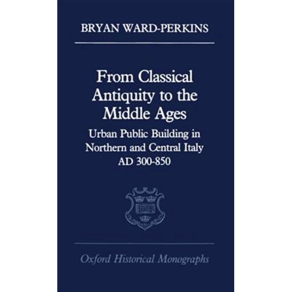 Pre-Owned Oxford Historical Monographs From Classical Antiquity to the Middle Ages: Public Building in Northern and Central Italy, AD 300-850, (Hardcover)