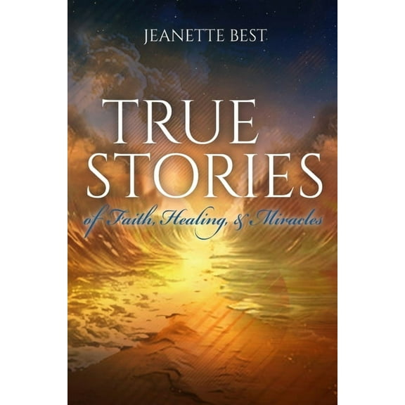 True Stories of Faith, Healing, & Miracles, (Paperback)