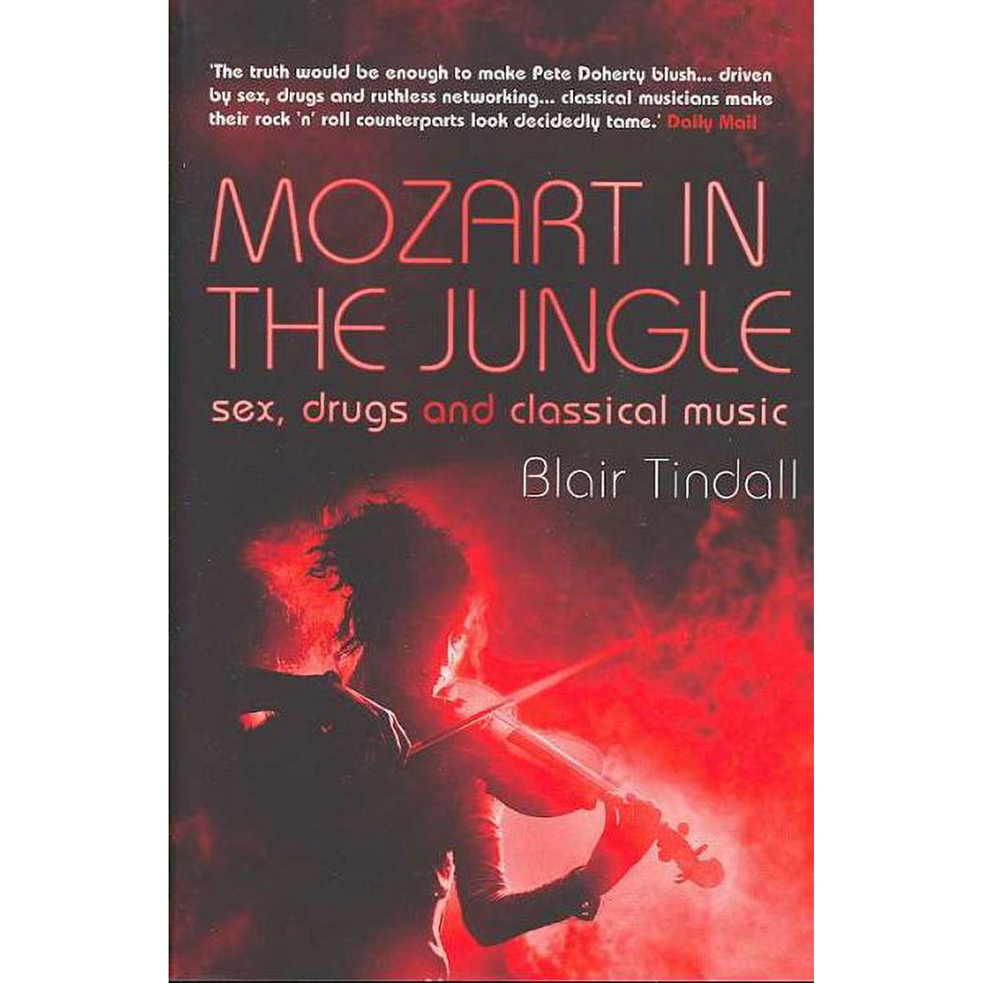 Mozart in the Jungle: Sex, Drugs and Classical Music (Paperback) by Blair Tindall