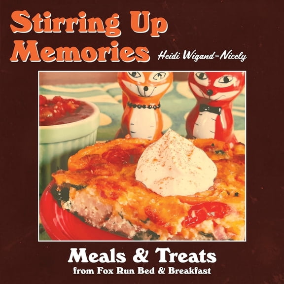 Stirring Up Memories - Meals and Treats from Fox Run Bed & Breakfast, (Paperback)