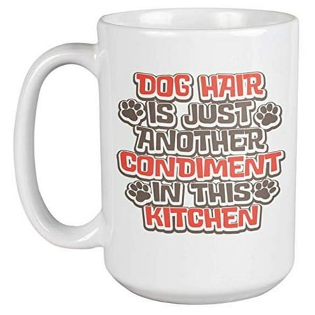 

Dog Hair Is Just Another Condiment In The Kitchen. Funny Coffee & Tea Gift Mug For Veterinarian Animal Lover Vet Assistant Doctor Puppy Owner Mom Or Dad Teen Walkers Breeders & Handlers (15oz)