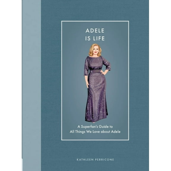 Modern Icons Adele Is Life: A Superfan's Guide to All Things We Love about Adele, (Hardcover)