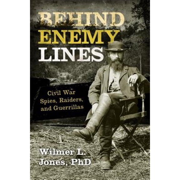 Pre-Owned Behind Enemy Lines : Civil War Spies, Raiders, and Guerrillas (Paperback)