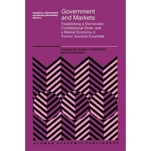 International Studies in Economics and E Government and Markets: Establishing a Democratic Constitutional Order and a Market Economy in Former Socialist Countrie, Book 32, (Paperback)